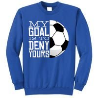 My Goal Is To Deny Yours Funny Soccer Tall Sweatshirt