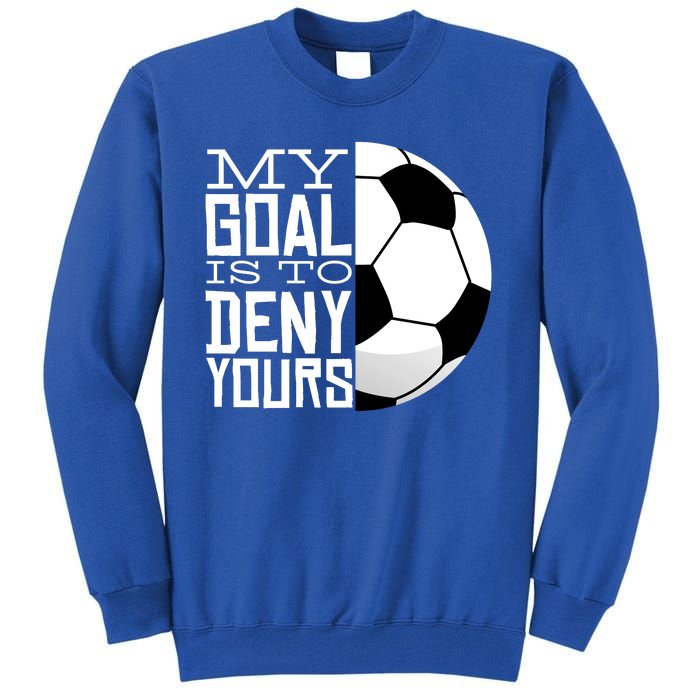 My Goal Is To Deny Yours Funny Soccer Tall Sweatshirt