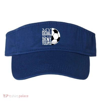 My Goal Is To Deny Yours Funny Soccer Visor