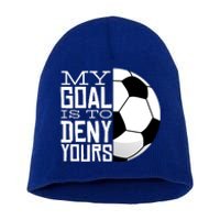 My Goal Is To Deny Yours Funny Soccer Short Acrylic Beanie