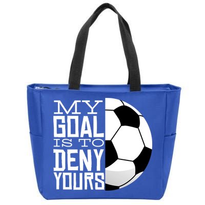My Goal Is To Deny Yours Funny Soccer Zip Tote Bag