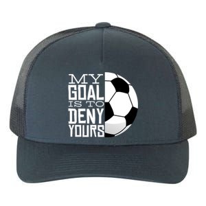 My Goal Is To Deny Yours Funny Soccer Yupoong Adult 5-Panel Trucker Hat