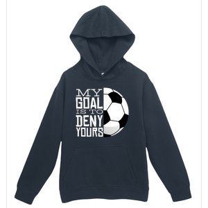 My Goal Is To Deny Yours Funny Soccer Urban Pullover Hoodie