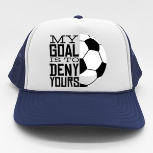 My Goal Is To Deny Yours Funny Soccer Trucker Hat