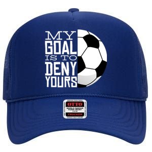 My Goal Is To Deny Yours Funny Soccer High Crown Mesh Back Trucker Hat