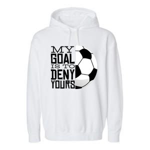 My Goal Is To Deny Yours Funny Soccer Garment-Dyed Fleece Hoodie