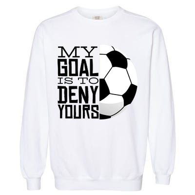 My Goal Is To Deny Yours Funny Soccer Garment-Dyed Sweatshirt