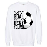 My Goal Is To Deny Yours Funny Soccer Garment-Dyed Sweatshirt