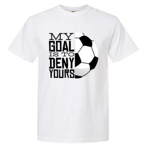 My Goal Is To Deny Yours Funny Soccer Garment-Dyed Heavyweight T-Shirt