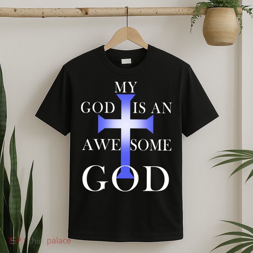 My God Is An Awesome God Jesus T-Shirt