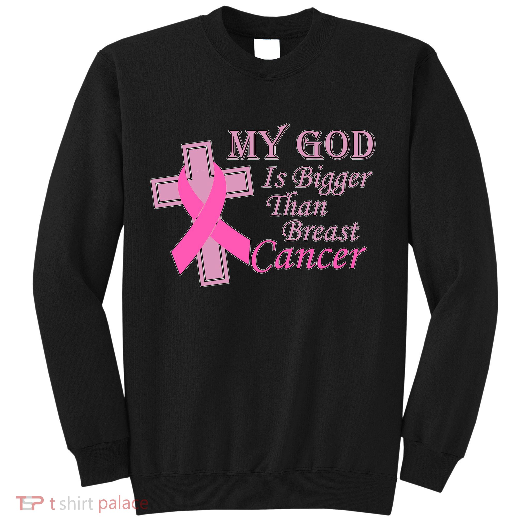 My God Is Bigger Than Breast Cancer Sweatshirt