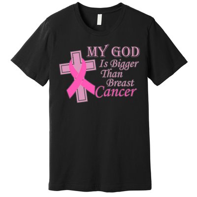 My God Is Bigger Than Breast Cancer Premium T-Shirt