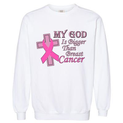 My God Is Bigger Than Breast Cancer Garment-Dyed Sweatshirt