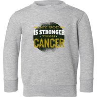 My God Is Stronger Than Cancer Toddler Sweatshirt