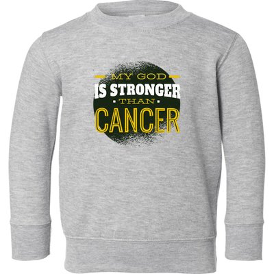 My God Is Stronger Than Cancer Toddler Sweatshirt