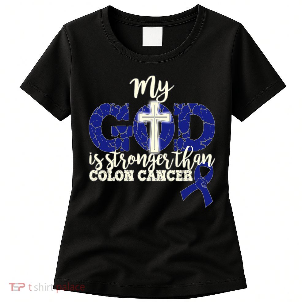 My God Is Stronger Than Colon Cancer Womens T-Shirt