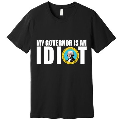 My Governor Is A Idiot Premium T-Shirt