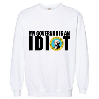 My Governor Is A Idiot Garment-Dyed Sweatshirt