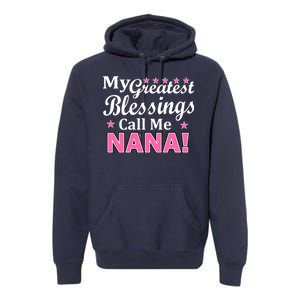 My Greatest Blessings Call Me Nana Premium Hoodie