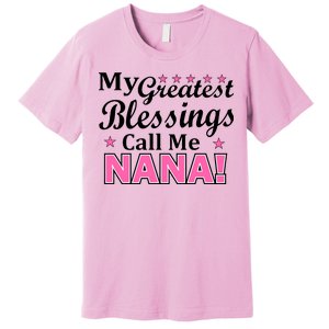 My Greatest Blessings Call Me Nana Premium T-Shirt