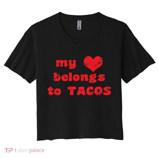 My Heart Belongs To Tacos Valentines Day Crop Top