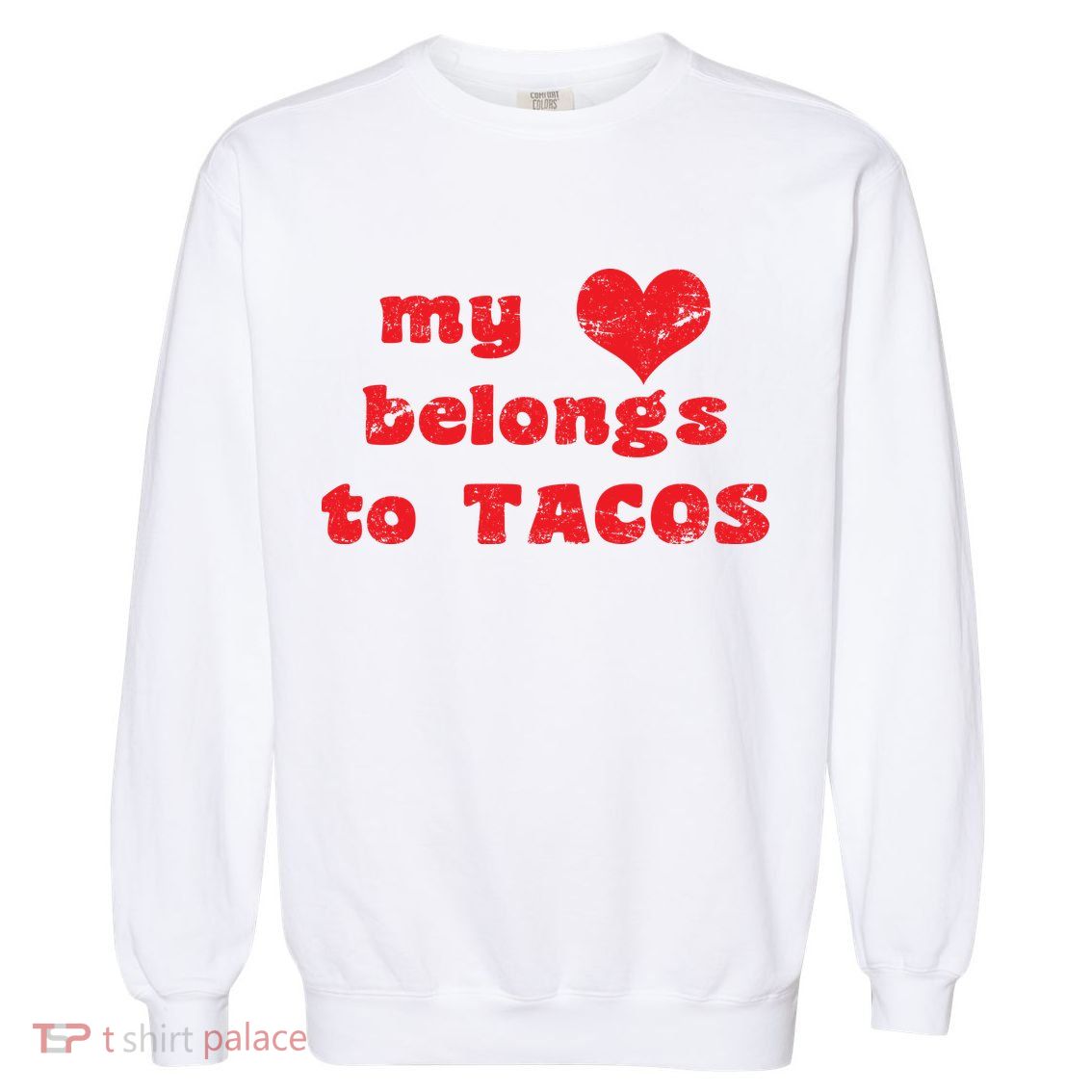 My Heart Belongs To Tacos Valentines Day Garment-Dyed Sweatshirt