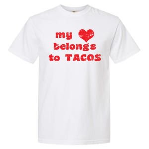 My Heart Belongs To Tacos Valentines Day Garment-Dyed Heavyweight T-Shirt