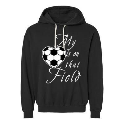 My Heart Is On that Field Cute Soccer Garment-Dyed Fleece Hoodie