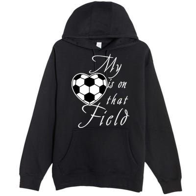 My Heart Is On that Field Cute Soccer Premium Pullover Hoodie