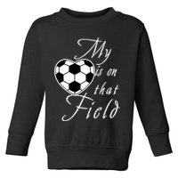 My Heart Is On that Field Cute Soccer Toddler Sweatshirt