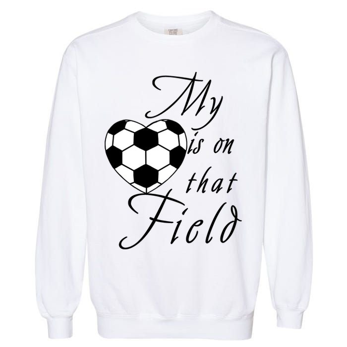 My Heart Is On that Field Cute Soccer Garment-Dyed Sweatshirt