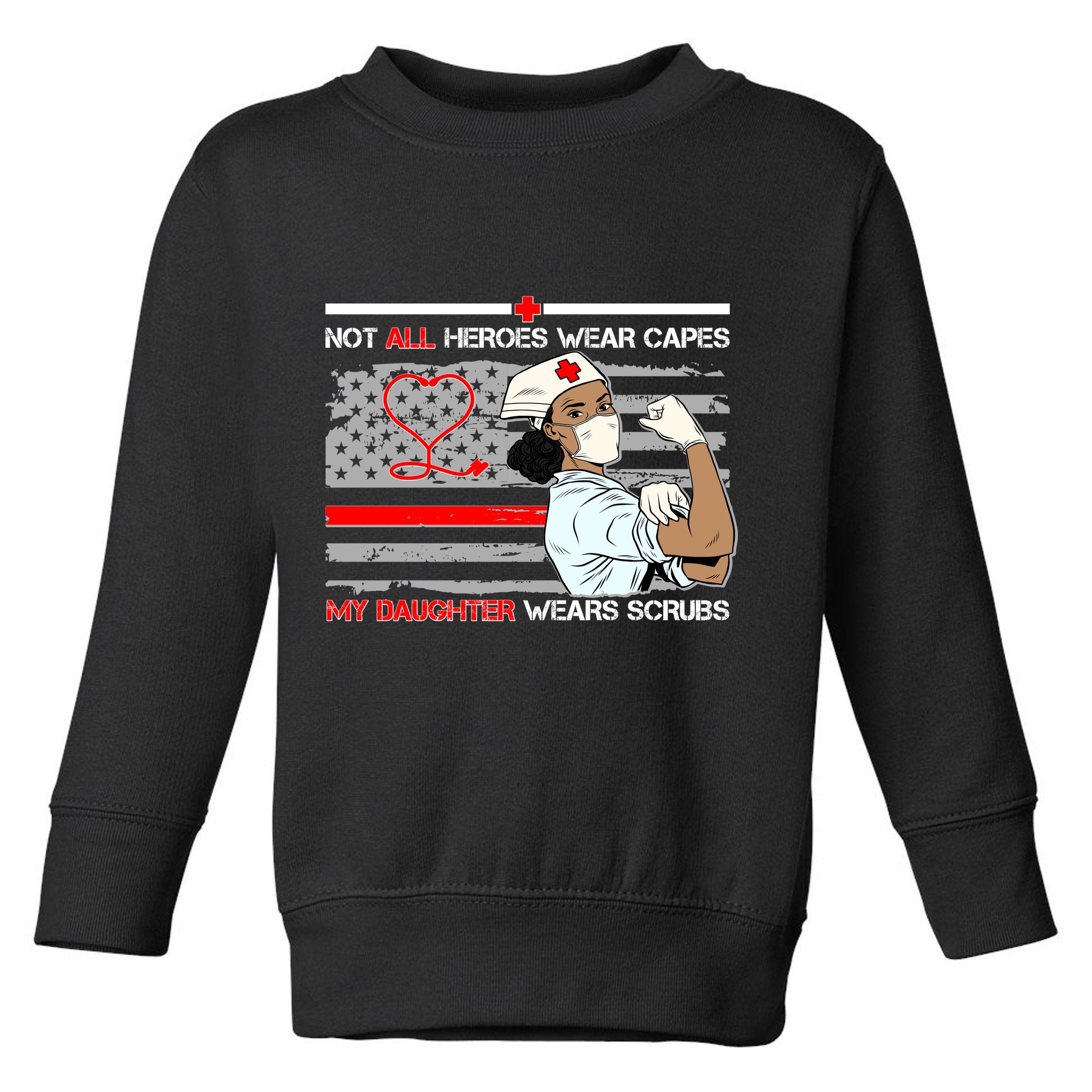 My Hero Daughter Wears Scrubs Nurse Toddler Sweatshirt