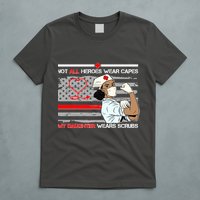 My Hero Daughter Wears Scrubs Nurse T-Shirt