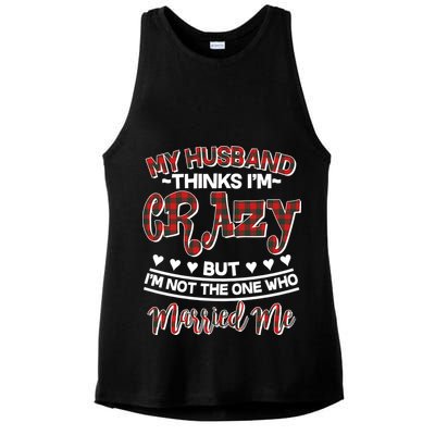 My Husband Thinks I'm Crazy Not The One Who Married Me Ladies PosiCharge Tri-Blend Wicking Tank
