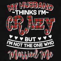 My Husband Thinks I'm Crazy Not The One Who Married Me Ladies PosiCharge Tri-Blend Wicking Tank