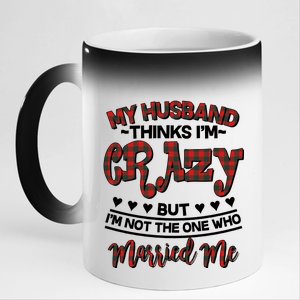 My Husband Thinks I'm Crazy Not The One Who Married Me 11oz Black Color Changing Mug