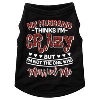 My Husband Thinks I'm Crazy Not The One Who Married Me Doggie Tank