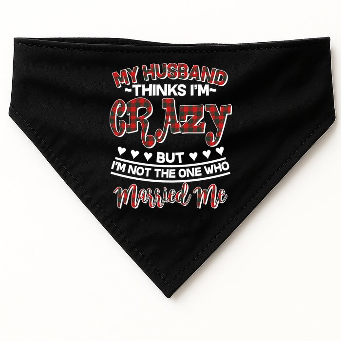 My Husband Thinks I'm Crazy Not The One Who Married Me USA-Made Doggie Bandana