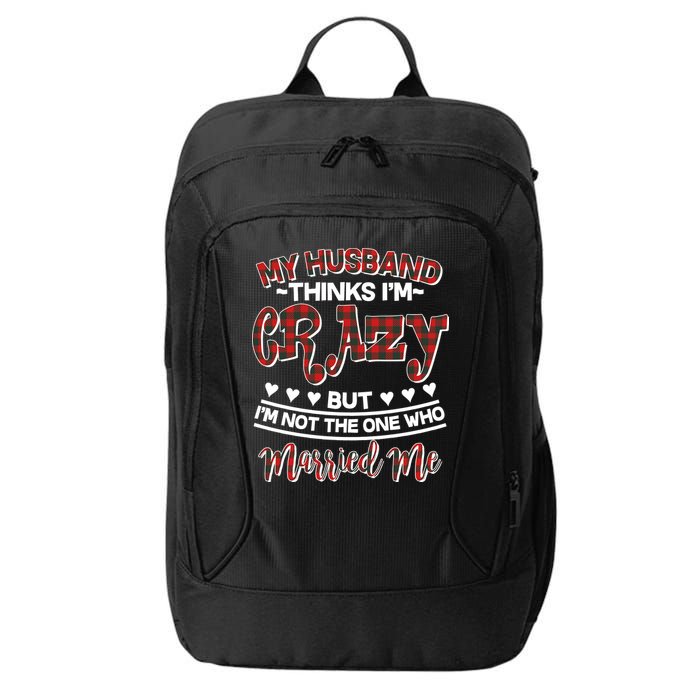 My Husband Thinks I'm Crazy Not The One Who Married Me City Backpack