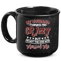 My Husband Thinks I'm Crazy Not The One Who Married Me 15oz Campfire Ceramic Mug