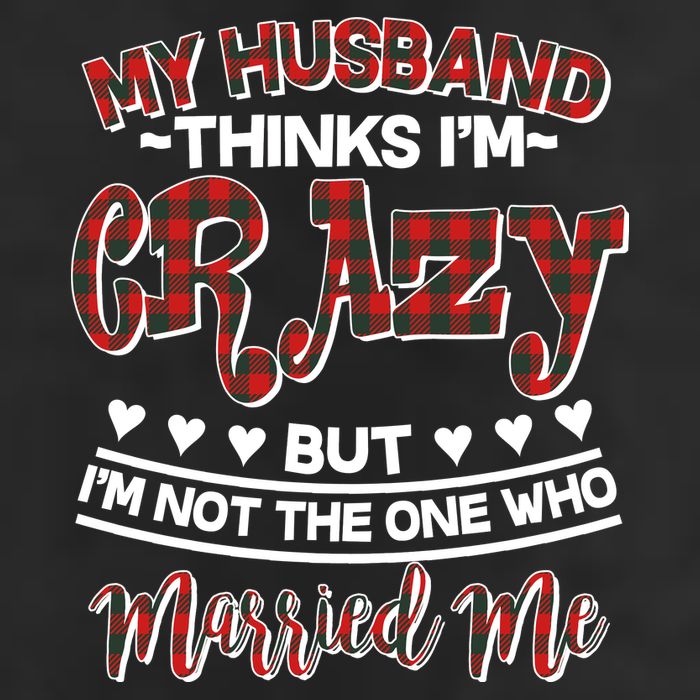 My Husband Thinks I'm Crazy Not The One Who Married Me Beanie