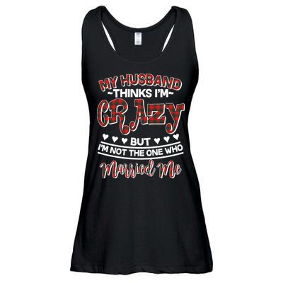 My Husband Thinks I'm Crazy Not The One Who Married Me Ladies Essential Flowy Tank