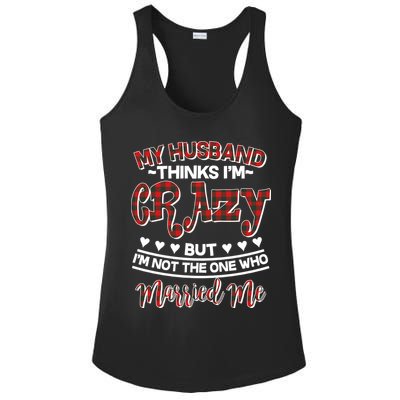 My Husband Thinks I'm Crazy Not The One Who Married Me Ladies PosiCharge Competitor Racerback Tank