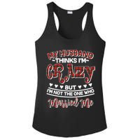 My Husband Thinks I'm Crazy Not The One Who Married Me Ladies PosiCharge Competitor Racerback Tank