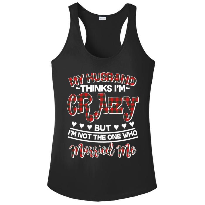 My Husband Thinks I'm Crazy Not The One Who Married Me Ladies PosiCharge Competitor Racerback Tank