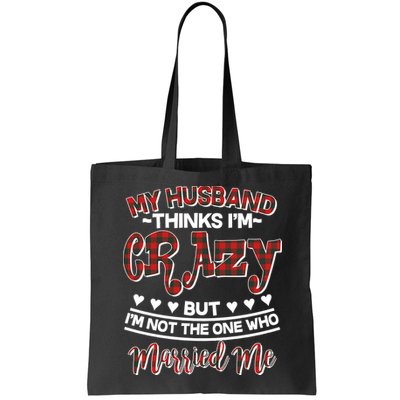 My Husband Thinks I'm Crazy Not The One Who Married Me Bag