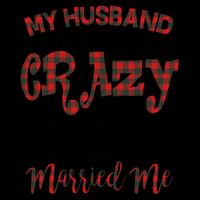 My Husband Thinks I'm Crazy Not The One Who Married Me 16oz Travel Tumbler