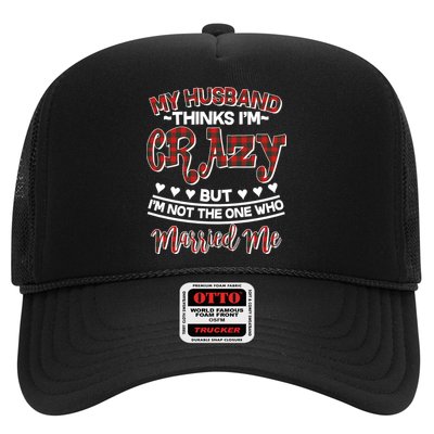 My Husband Thinks I'm Crazy Not The One Who Married Me Trucker Hat