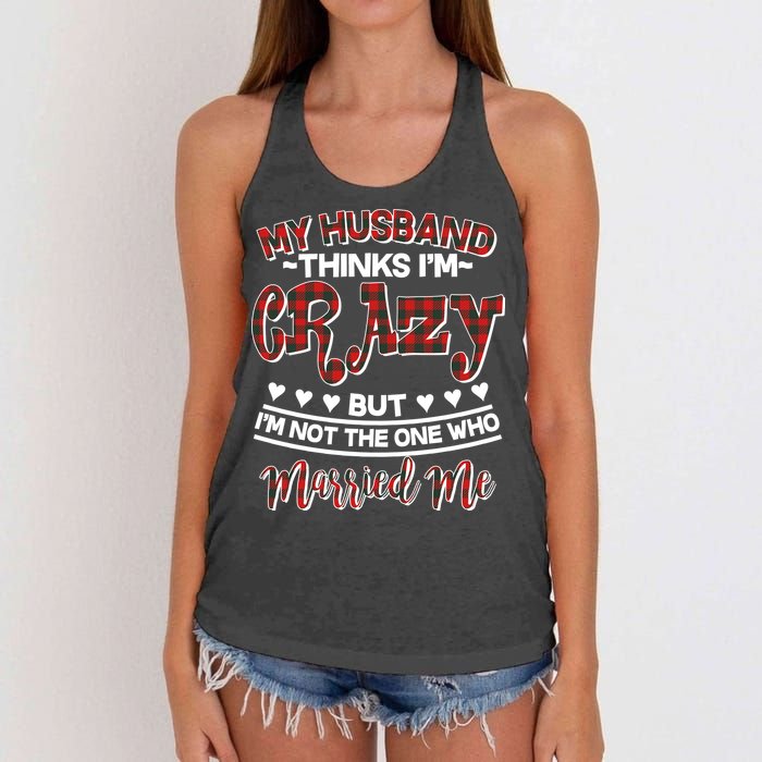 My Husband Thinks I'm Crazy Not The One Who Married Me Women's Knotted Racerback Tank