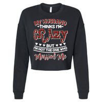 My Husband Thinks I'm Crazy Not The One Who Married Me Cropped Pullover Crew